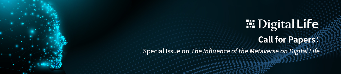 Call for Papers: Special Issue on The Influence of the Metaverse on Digital Life
